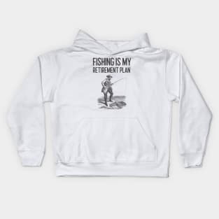 Fishing Is My Retirement Plan Kids Hoodie